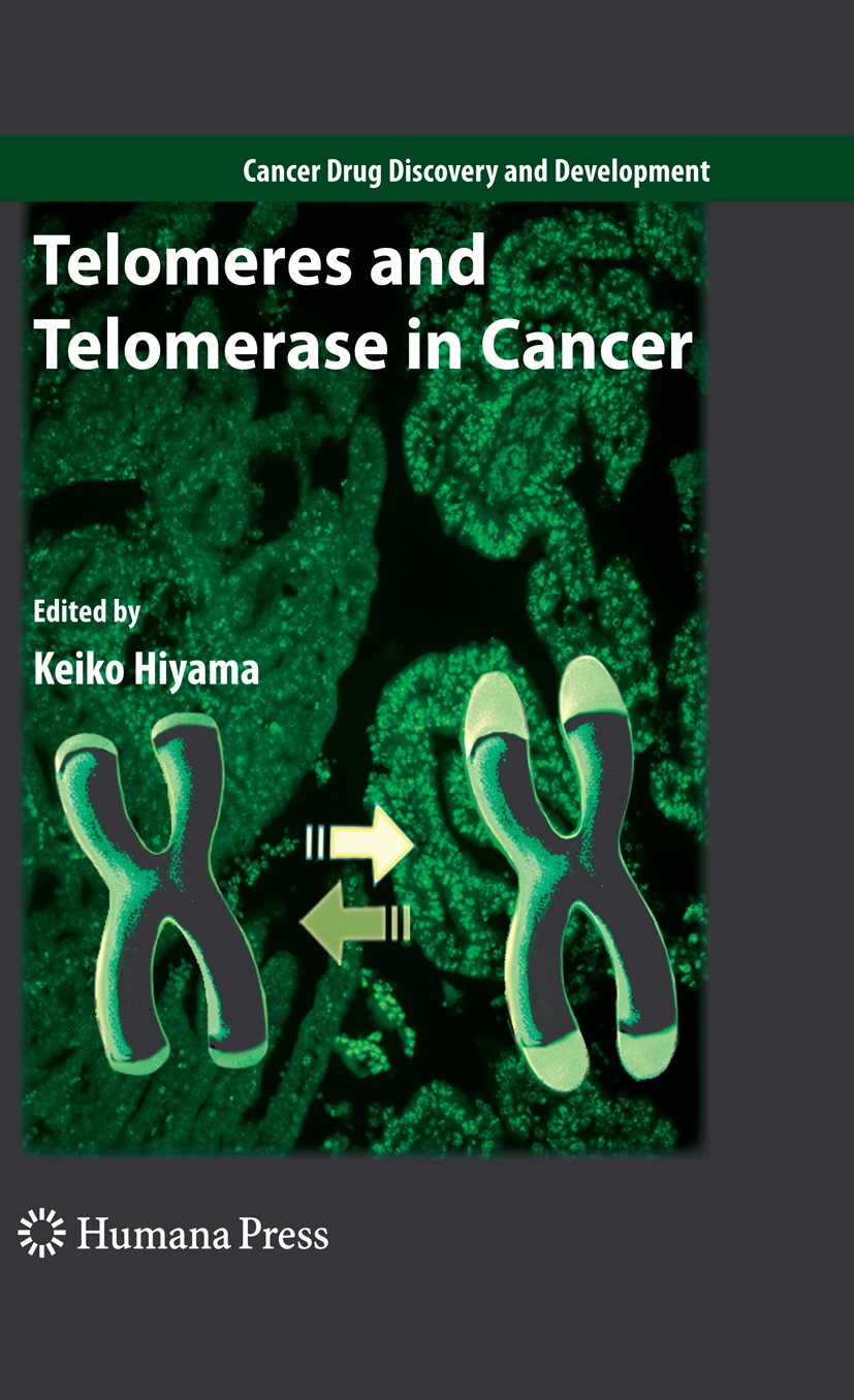 Titlebook: Telomeres and Telomerase in Cancer; Keiko Hiyama Book 2009 Humana Press 2009 DNA.DNA Damage.Hematopoietic Malignancies.Lengthening of Telo Titlebook: Telomeres and Telomerase in Cancer; Keiko Hiyama Book 2009 Humana Press 2009 DNA.DNA Damage.Hematopoietic Malignancies.Lengthening of Telo