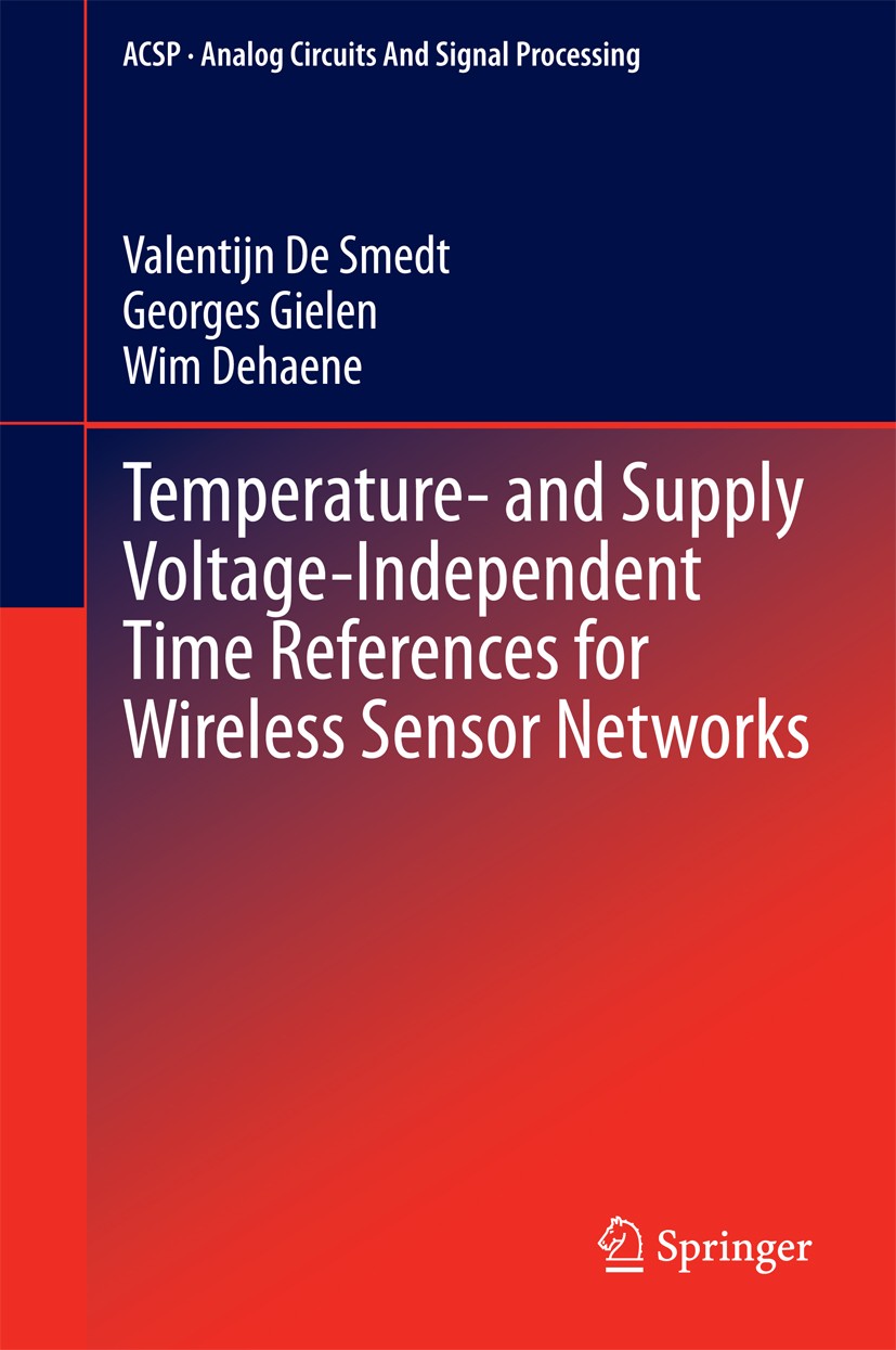 Titlebook: Temperature- and Supply Voltage-Independent Time References for Wireless Sensor Networks; Valentijn De Smedt,Georges Gielen,Wim Dehaene Bo Titlebook: Temperature- and Supply Voltage-Independent Time References for Wireless Sensor Networks; Valentijn De Smedt,Georges Gielen,Wim Dehaene Bo