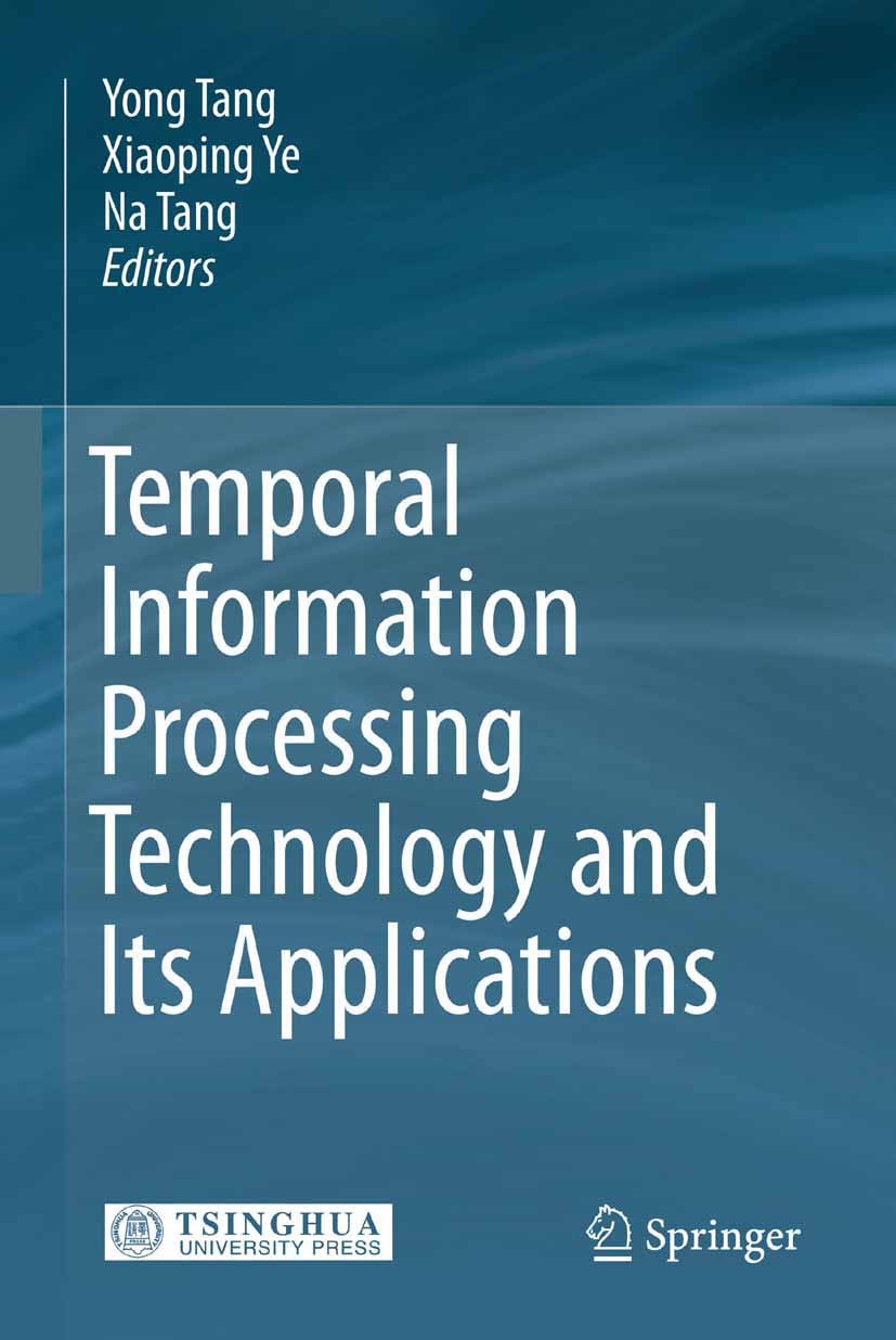 Titlebook: Temporal Information Processing Technology and Its Applications; Yong Tang,Xiaoping Ye,Na Tang Book 2010 Springer-Verlag Berlin Heidelberg Titlebook: Temporal Information Processing Technology and Its Applications; Yong Tang,Xiaoping Ye,Na Tang Book 2010 Springer-Verlag Berlin Heidelberg