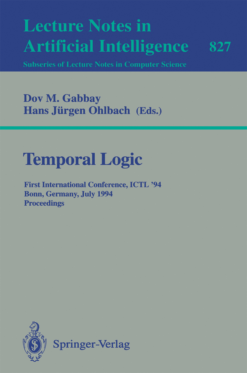 Titlebook: Temporal Logic; First International Dov M. Gabbay,Hans Jürgen Ohlbach Conference proceedings 1994 The Editor(s) (if applicable) and The Au Titlebook: Temporal Logic; First International Dov M. Gabbay,Hans Jürgen Ohlbach Conference proceedings 1994 The Editor(s) (if applicable) and The Au
