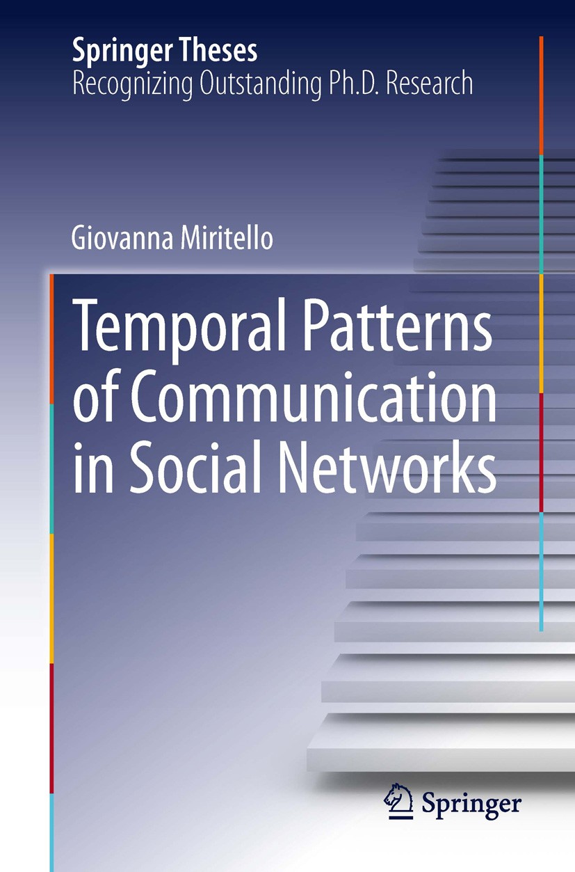 Titlebook: Temporal Patterns of Communication in Social Networks; Giovanna Miritello Book 2013 Springer International Publishing Switzerland 2013 Ana Titlebook: Temporal Patterns of Communication in Social Networks; Giovanna Miritello Book 2013 Springer International Publishing Switzerland 2013 Ana