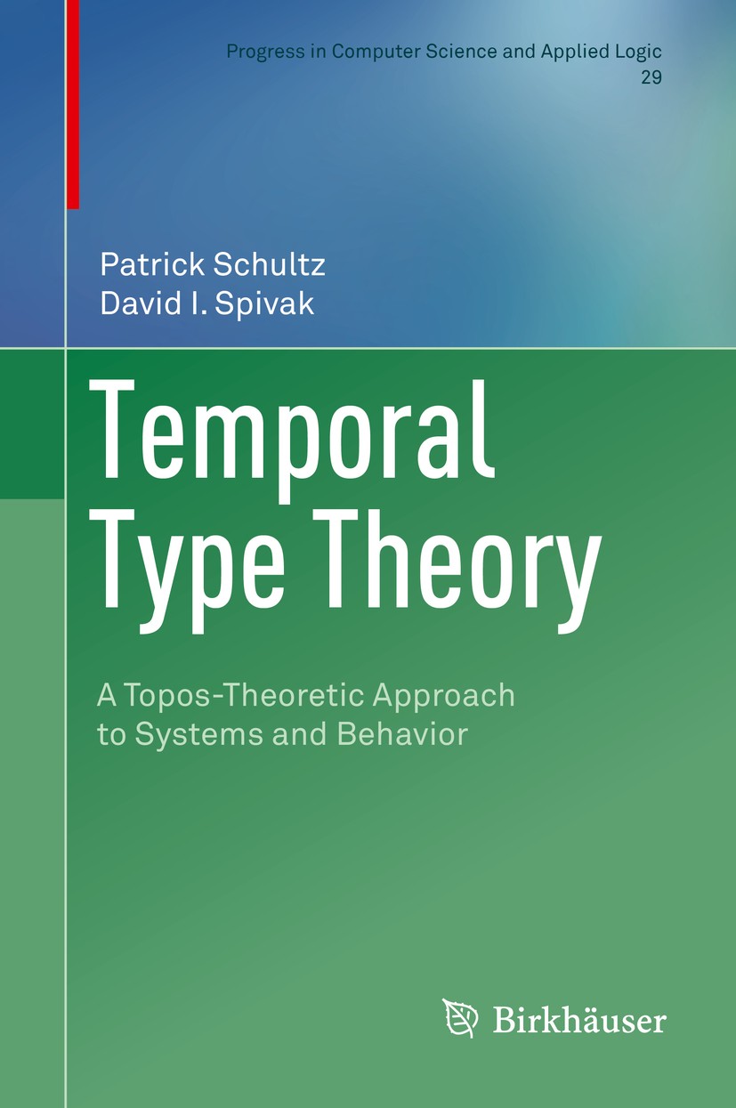 Titlebook: Temporal Type Theory; A Topos-Theoretic Ap Patrick Schultz,David I. Spivak Book 2019 The Author(s) 2019 temporal type theory.category theor Titlebook: Temporal Type Theory; A Topos-Theoretic Ap Patrick Schultz,David I. Spivak Book 2019 The Author(s) 2019 temporal type theory.category theor