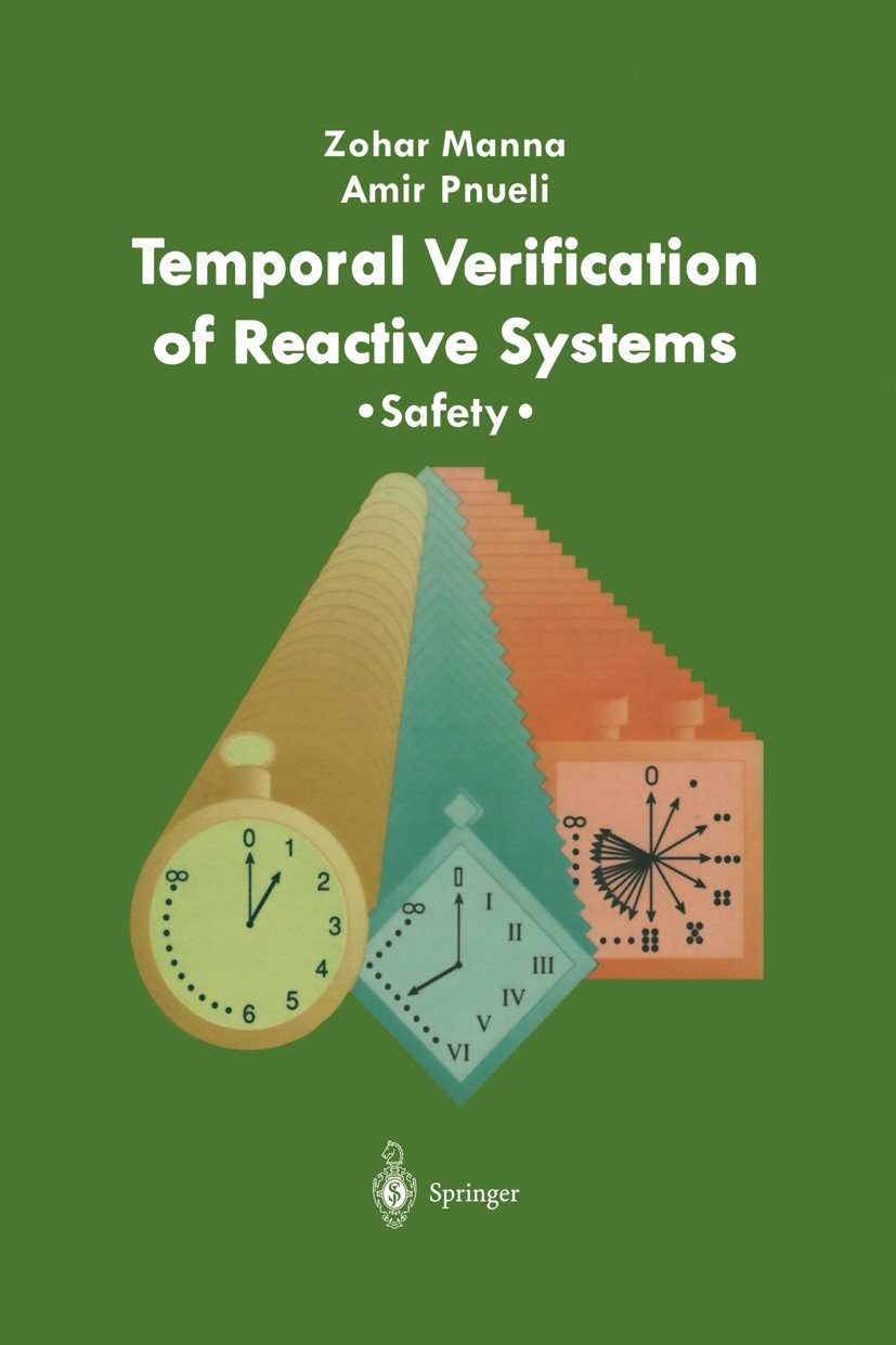 Titlebook: Temporal Verification of Reactive Systems; Safety Zohar Manna,Amir Pnueli Book 1995 Springer-Verlag New York, Inc. 1995 Erfüllbarkeitsprobl Titlebook: Temporal Verification of Reactive Systems; Safety Zohar Manna,Amir Pnueli Book 1995 Springer-Verlag New York, Inc. 1995 Erfüllbarkeitsprobl