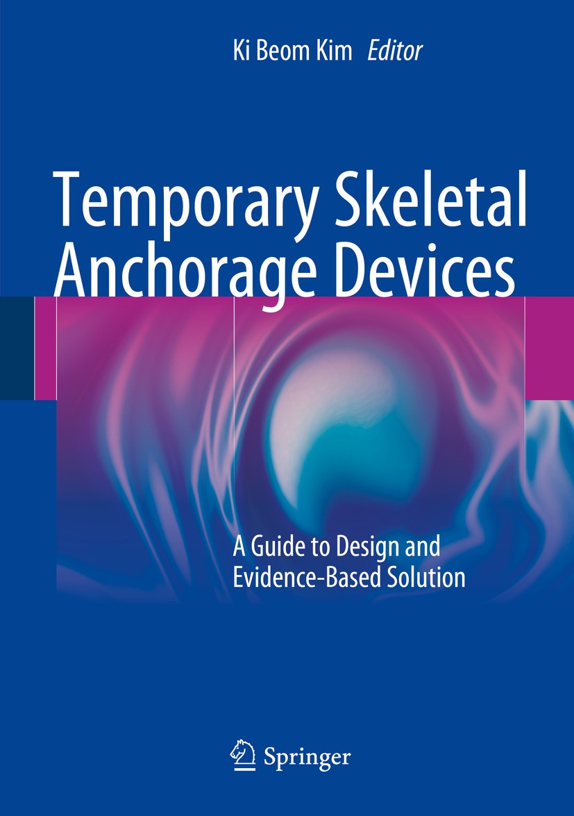 Titlebook: Temporary Skeletal Anchorage Devices; A Guide to Design an Ki Beom Kim Book 2014 Springer-Verlag Berlin Heidelberg 2014 Dentofacial Orthope Titlebook: Temporary Skeletal Anchorage Devices; A Guide to Design an Ki Beom Kim Book 2014 Springer-Verlag Berlin Heidelberg 2014 Dentofacial Orthope