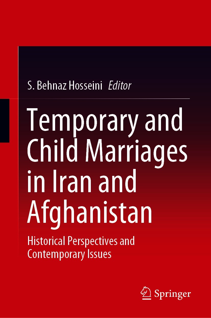 Titlebook: Temporary and Child Marriages in Iran and Afghanistan; Historical Perspecti S. Behnaz Hosseini Book 2021 The Editor(s) (if applicable) and Titlebook: Temporary and Child Marriages in Iran and Afghanistan; Historical Perspecti S. Behnaz Hosseini Book 2021 The Editor(s) (if applicable) and