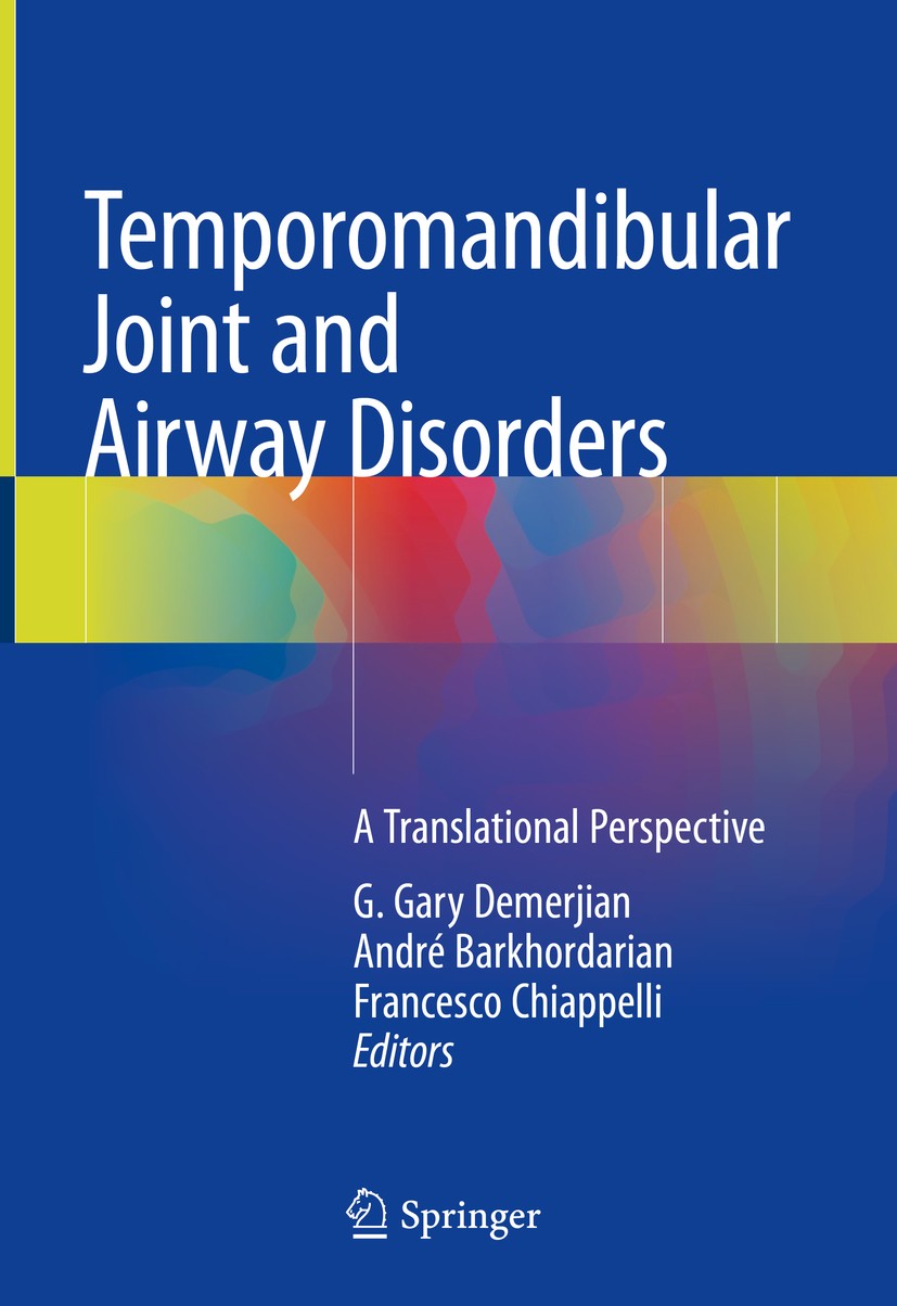 Titlebook: Temporomandibular Joint and Airway Disorders; A Translational Pers G. Gary Demerjian,André Barkhordarian,Francesco Ch Book 2018 Springer In Titlebook: Temporomandibular Joint and Airway Disorders; A Translational Pers G. Gary Demerjian,André Barkhordarian,Francesco Ch Book 2018 Springer In