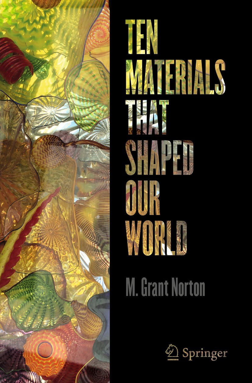 Titlebook: Ten Materials That Shaped Our World; M. Grant Norton Book 2021 The Editor(s) (if applicable) and The Author(s), under exclusive license to Titlebook: Ten Materials That Shaped Our World; M. Grant Norton Book 2021 The Editor(s) (if applicable) and The Author(s), under exclusive license to