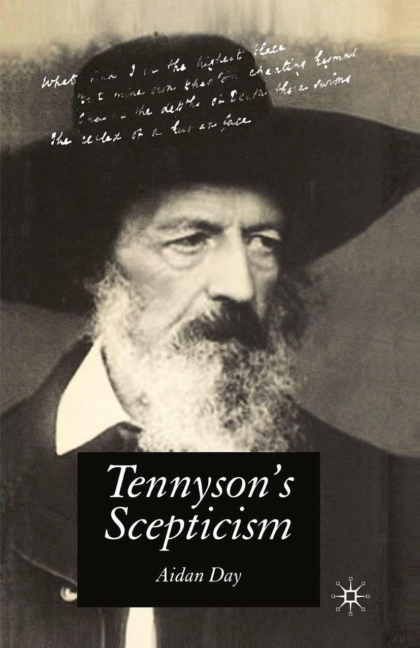 Titlebook: Tennyson‘s Scepticism; Aidan Day Book 2005 Palgrave Macmillan, a division of Macmillan Publishers Limited 2005 poem.poet.poetry.Tennyson.B Titlebook: Tennyson‘s Scepticism; Aidan Day Book 2005 Palgrave Macmillan, a division of Macmillan Publishers Limited 2005 poem.poet.poetry.Tennyson.B
