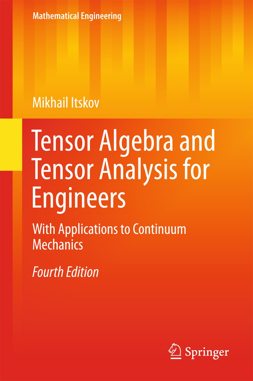 Titlebook: Tensor Algebra and Tensor Analysis for Engineers; With Applications to Mikhail Itskov Textbook 20154th edition Springer International Publi Titlebook: Tensor Algebra and Tensor Analysis for Engineers; With Applications to Mikhail Itskov Textbook 20154th edition Springer International Publi