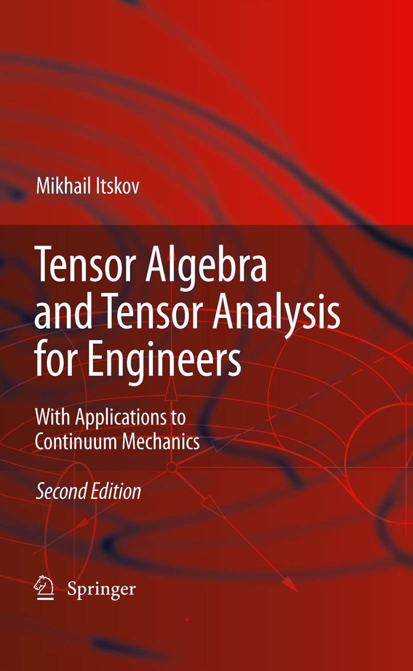 Titlebook: Tensor Algebra and Tensor Analysis for Engineers; With Applications to Mikhail Itskov Textbook 20092nd edition Springer-Verlag Berlin Heide Titlebook: Tensor Algebra and Tensor Analysis for Engineers; With Applications to Mikhail Itskov Textbook 20092nd edition Springer-Verlag Berlin Heide