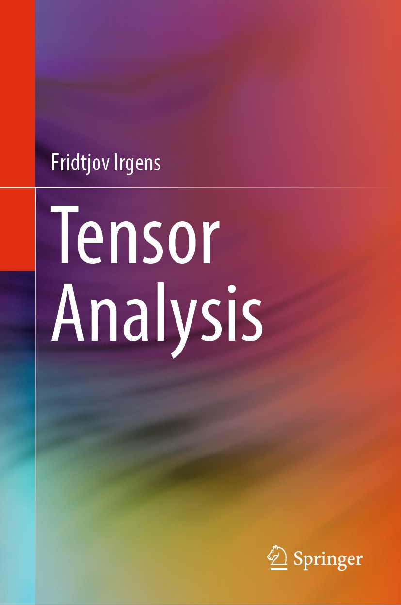 Titlebook: Tensor Analysis; Fridtjov Irgens Book 2019 Springer Nature Switzerland AG 2019 Continuum Mechanics.Stress Analysis.Rigid Body Dynamics.Str Titlebook: Tensor Analysis; Fridtjov Irgens Book 2019 Springer Nature Switzerland AG 2019 Continuum Mechanics.Stress Analysis.Rigid Body Dynamics.Str