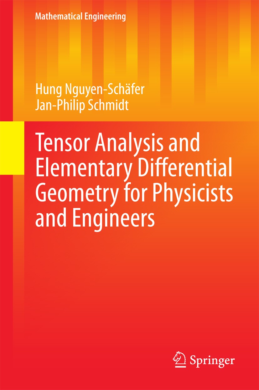 Titlebook: Tensor Analysis and Elementary Differential Geometry for Physicists and Engineers; Hung Nguyen-Schäfer,Jan-Philip Schmidt Book 20141st edi Titlebook: Tensor Analysis and Elementary Differential Geometry for Physicists and Engineers; Hung Nguyen-Schäfer,Jan-Philip Schmidt Book 20141st edi