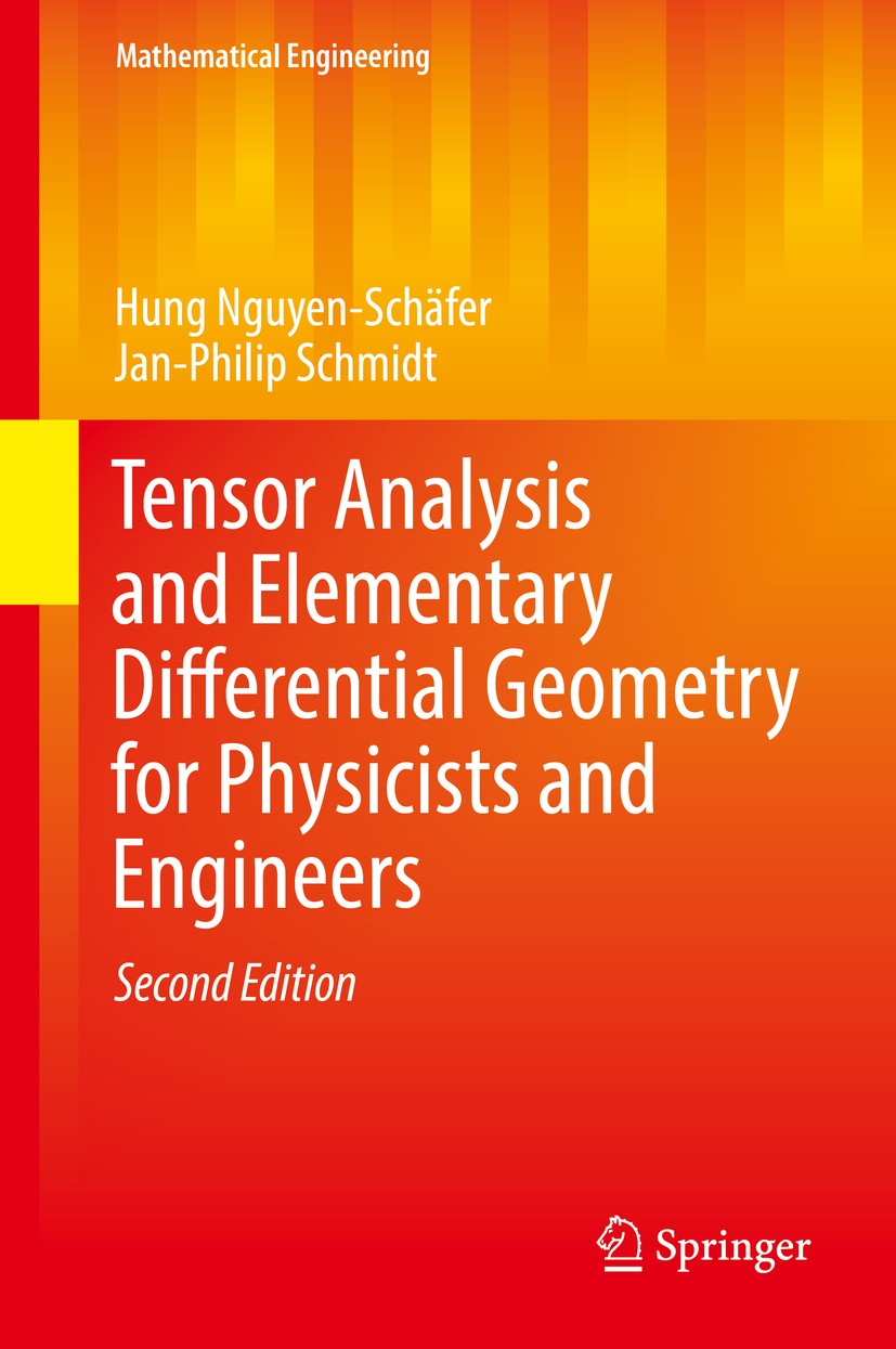 Titlebook: Tensor Analysis and Elementary Differential Geometry for Physicists and Engineers; Hung Nguyen-Schäfer,Jan-Philip Schmidt Book 2017Latest Titlebook: Tensor Analysis and Elementary Differential Geometry for Physicists and Engineers; Hung Nguyen-Schäfer,Jan-Philip Schmidt Book 2017Latest