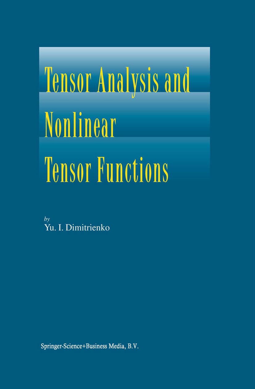 Titlebook: Tensor Analysis and Nonlinear Tensor Functions; Yu. I. Dimitrienko Book 2002 Springer Science+Business Media Dordrecht 2002 Connected spac Titlebook: Tensor Analysis and Nonlinear Tensor Functions; Yu. I. Dimitrienko Book 2002 Springer Science+Business Media Dordrecht 2002 Connected spac