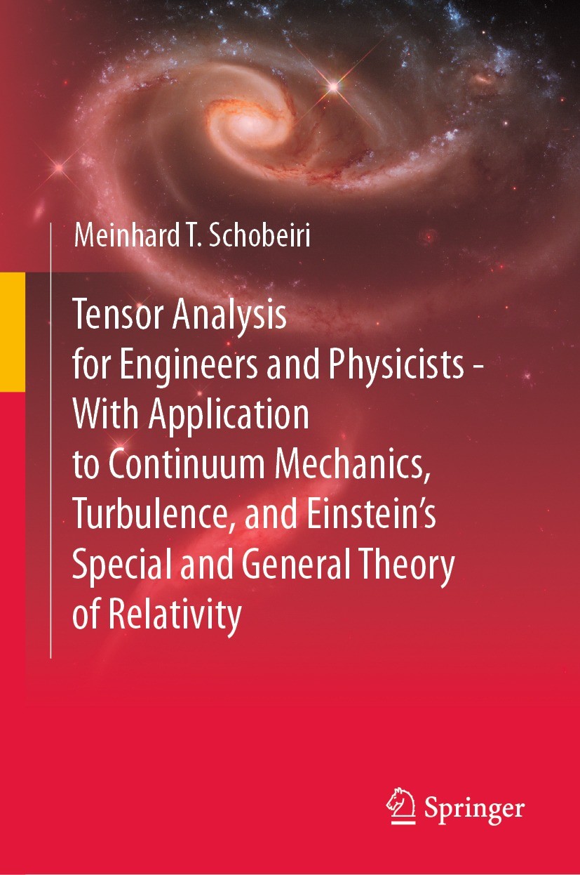 Titlebook: Tensor Analysis for Engineers and Physicists - With Application to Continuum Mechanics, Turbulence, ; Meinhard T. Schobeiri Textbook 2021 Titlebook: Tensor Analysis for Engineers and Physicists - With Application to Continuum Mechanics, Turbulence, ; Meinhard T. Schobeiri Textbook 2021