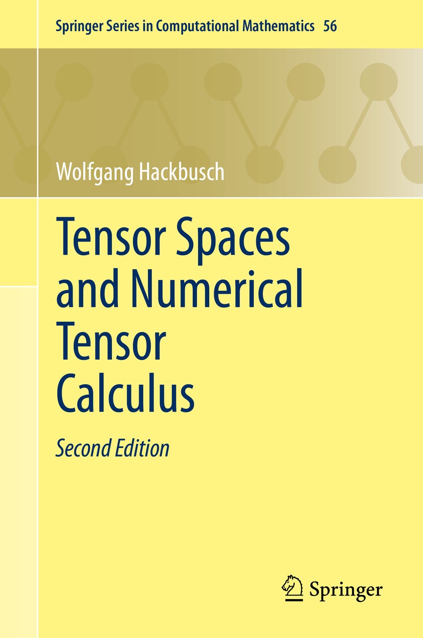 Titlebook: Tensor Spaces and Numerical Tensor Calculus; Wolfgang Hackbusch Book 2019Latest edition Springer Nature Switzerland AG 2019 high-dimension Titlebook: Tensor Spaces and Numerical Tensor Calculus; Wolfgang Hackbusch Book 2019Latest edition Springer Nature Switzerland AG 2019 high-dimension