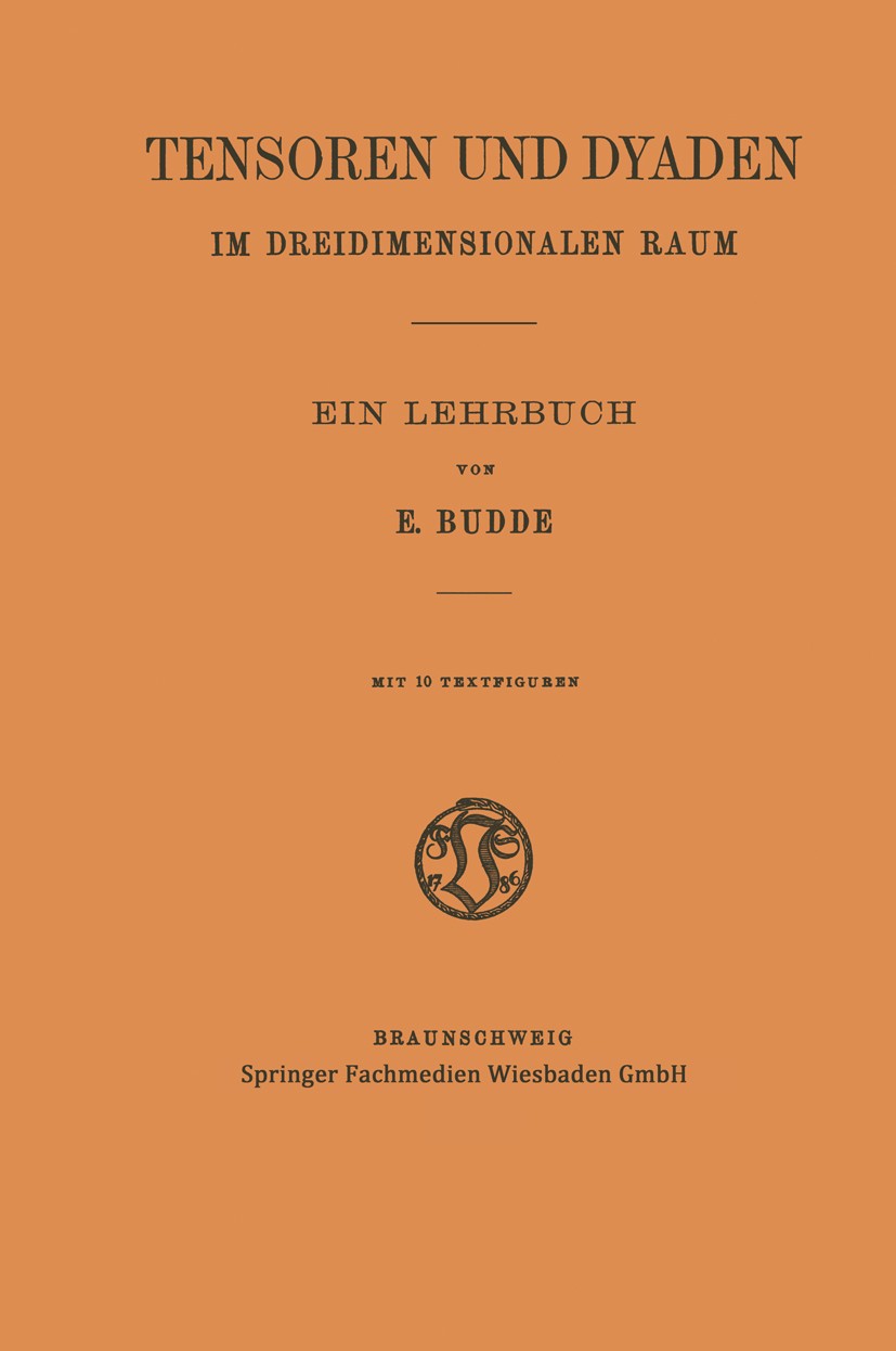 Titlebook: Tensoren und Dyaden im Dreidimensionalen Raum; Ein Lehrbuch E. Budde Book 1914 Springer Fachmedien Wiesbaden 1914 Koordinaten.Tensor.Vektor Titlebook: Tensoren und Dyaden im Dreidimensionalen Raum; Ein Lehrbuch E. Budde Book 1914 Springer Fachmedien Wiesbaden 1914 Koordinaten.Tensor.Vektor