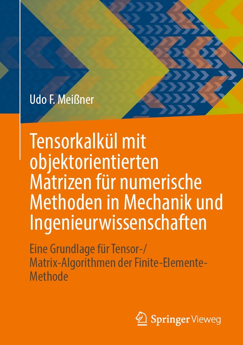 Titlebook: Tensorkalkül mit objektorientierten Matrizen für numerische Methoden in Mechanik und Ingenieurwissen; Eine Grundlage für T Udo F. Meißner B Titlebook: Tensorkalkül mit objektorientierten Matrizen für numerische Methoden in Mechanik und Ingenieurwissen; Eine Grundlage für T Udo F. Meißner B