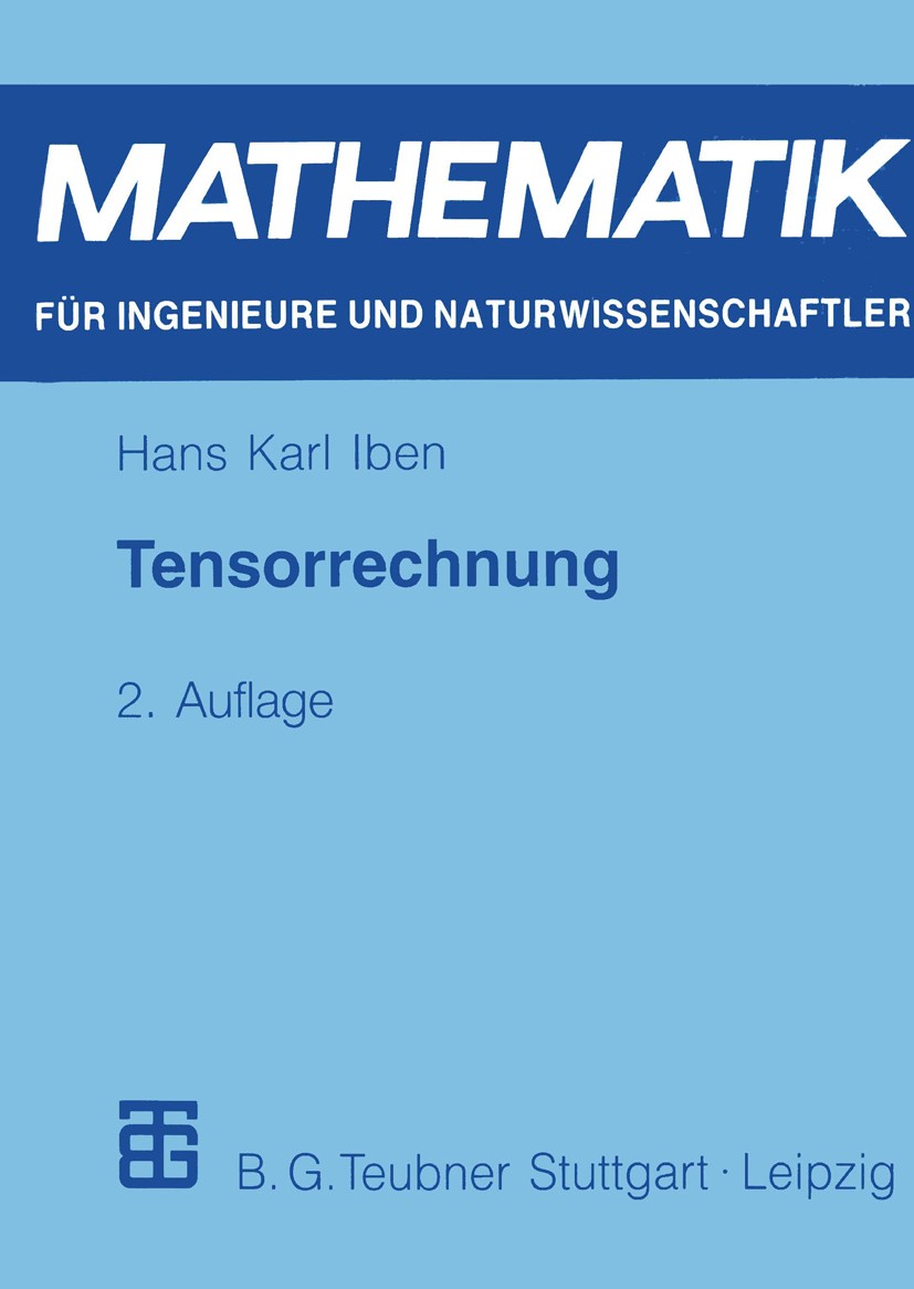 Titlebook: Tensorrechnung; Hans Karl Iben,Karl Manteuffel Textbook 1999Latest edition B. G. Teubner Stuttgart · Leipzig 1999 Algebra.Beliebige Grunds Titlebook: Tensorrechnung; Hans Karl Iben,Karl Manteuffel Textbook 1999Latest edition B. G. Teubner Stuttgart · Leipzig 1999 Algebra.Beliebige Grunds