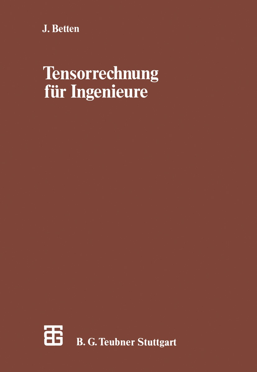 Titlebook: Tensorrechnung für Ingenieure; Josef Betten Textbook 1987 Springer Fachmedien Wiesbaden 1987 Algebra.Funktionen.Geometrie.Ingenieur.Konstr Titlebook: Tensorrechnung für Ingenieure; Josef Betten Textbook 1987 Springer Fachmedien Wiesbaden 1987 Algebra.Funktionen.Geometrie.Ingenieur.Konstr
