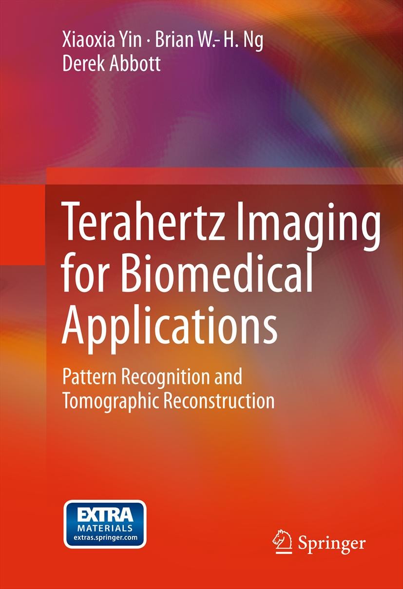 Titlebook: Terahertz Imaging for Biomedical Applications; Pattern Recognition Xiaoxia Yin,Brian W.-H. Ng,Derek Abbott Book 2012 Springer Science+Busi Titlebook: Terahertz Imaging for Biomedical Applications; Pattern Recognition Xiaoxia Yin,Brian W.-H. Ng,Derek Abbott Book 2012 Springer Science+Busi