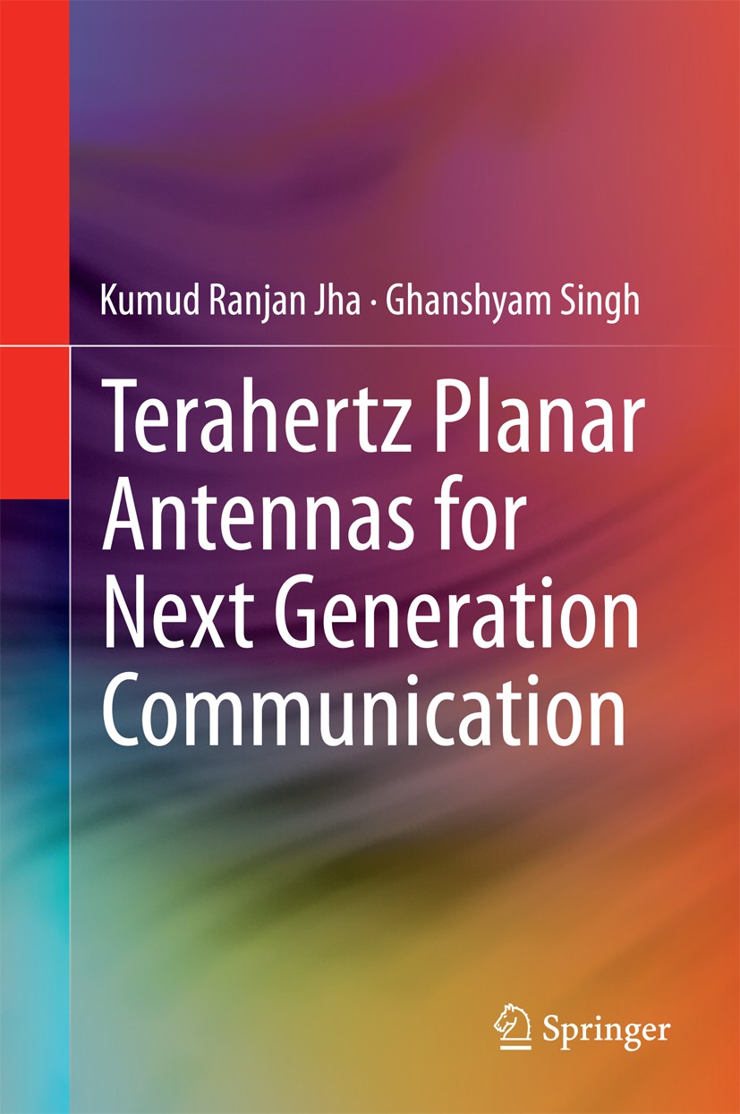 Titlebook: Terahertz Planar Antennas for Next Generation Communication; Kumud Ranjan Jha,Ghanshyam Singh Book 2014 The Editor(s) (if applicable) and Titlebook: Terahertz Planar Antennas for Next Generation Communication; Kumud Ranjan Jha,Ghanshyam Singh Book 2014 The Editor(s) (if applicable) and