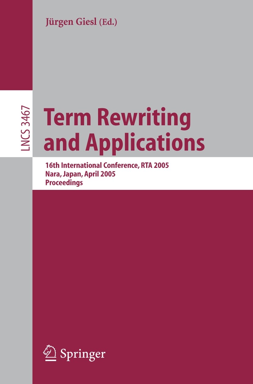 Titlebook: Term Rewriting and Applications; 16th International C Jürgen Giesl Conference proceedings 2005 Springer-Verlag Berlin Heidelberg 2005 autom Titlebook: Term Rewriting and Applications; 16th International C Jürgen Giesl Conference proceedings 2005 Springer-Verlag Berlin Heidelberg 2005 autom
