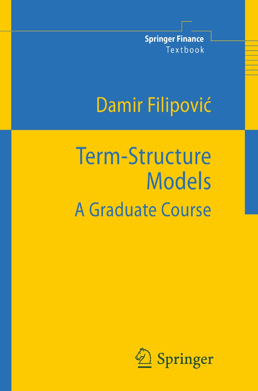 Titlebook: Term-Structure Models; A Graduate Course Damir Filipovic Textbook 2009 Springer-Verlag Berlin Heidelberg 2009 Black-Scholes.Cox-Ingersoll-R Titlebook: Term-Structure Models; A Graduate Course Damir Filipovic Textbook 2009 Springer-Verlag Berlin Heidelberg 2009 Black-Scholes.Cox-Ingersoll-R