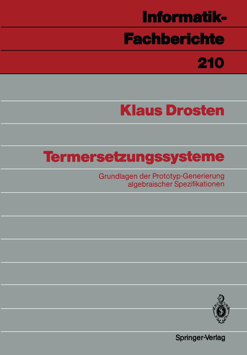Titlebook: Termersetzungssysteme; Grundlagen der Proto Klaus Drosten Book 1989 Springer-Verlag Berlin Heidelberg 1989 Datentyp.Datentypen.Funktionen.K Titlebook: Termersetzungssysteme; Grundlagen der Proto Klaus Drosten Book 1989 Springer-Verlag Berlin Heidelberg 1989 Datentyp.Datentypen.Funktionen.K
