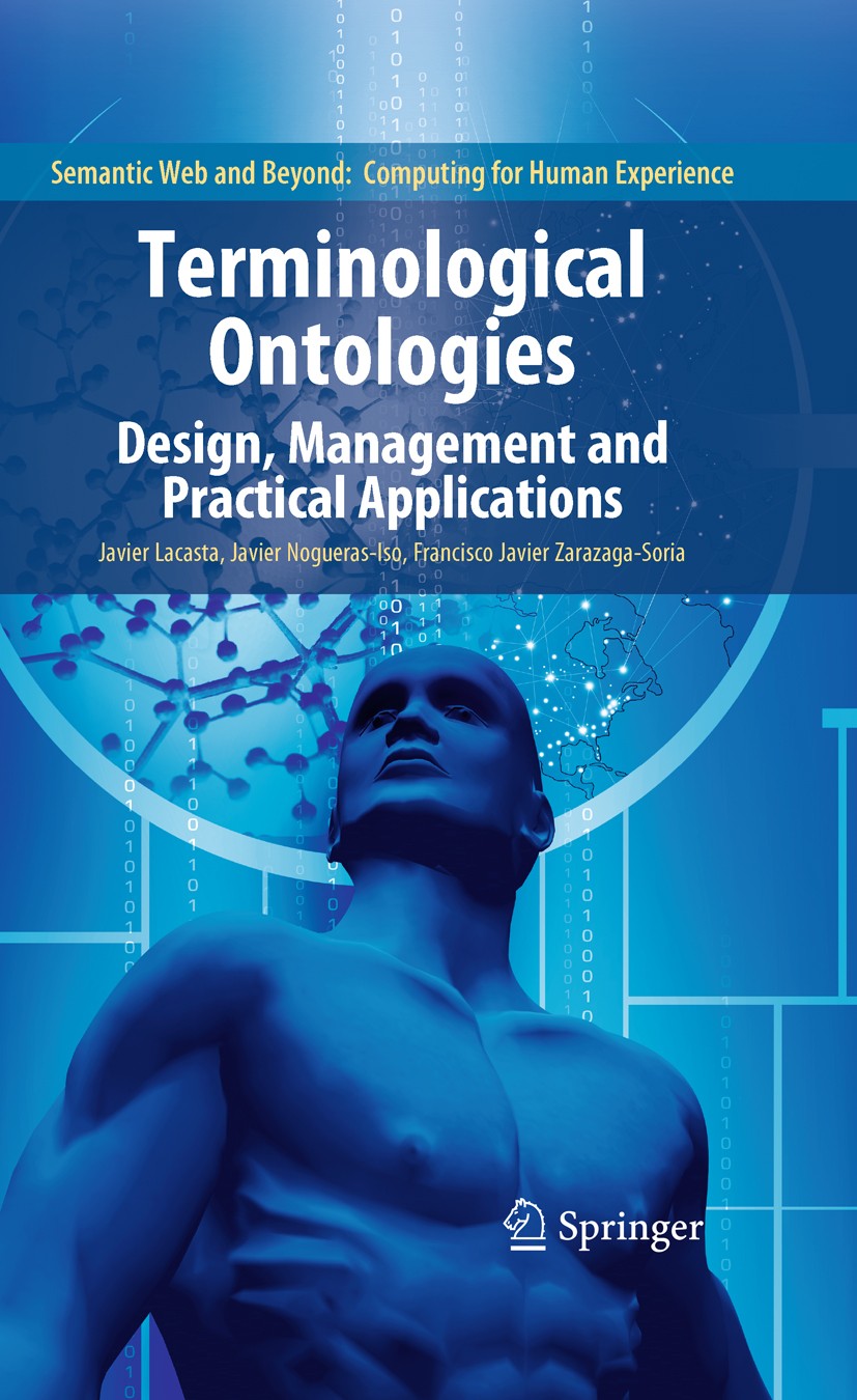 Titlebook: Terminological Ontologies; Design, Management a Javier Lacasta,Javier Nogueras Iso,Francisco Javie Book 2010 Springer Science+Business Medi Titlebook: Terminological Ontologies; Design, Management a Javier Lacasta,Javier Nogueras Iso,Francisco Javie Book 2010 Springer Science+Business Medi