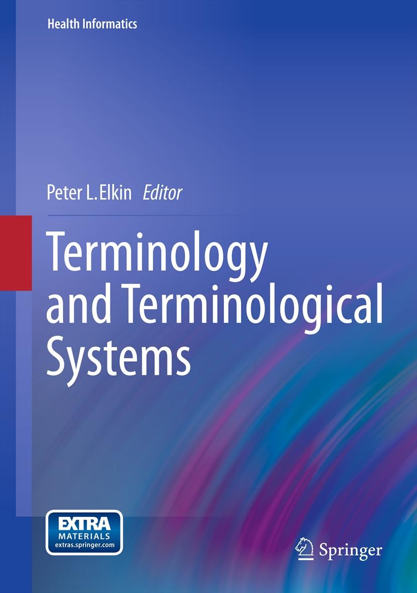 Titlebook: Terminology and Terminological Systems; Peter L. Elkin Book 20121st edition Springer-Verlag London 2012 Health Informatics.Terminology Titlebook: Terminology and Terminological Systems; Peter L. Elkin Book 20121st edition Springer-Verlag London 2012 Health Informatics.Terminology