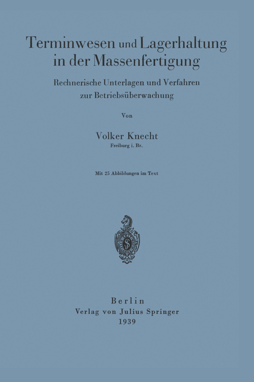 Titlebook: Terminwesen und Lagerhaltung in der Massenfertigung; Rechnerische Unterla Volker Knecht Book 1939 Verlag von Julius Springer 1939 Lagerhalt Titlebook: Terminwesen und Lagerhaltung in der Massenfertigung; Rechnerische Unterla Volker Knecht Book 1939 Verlag von Julius Springer 1939 Lagerhalt