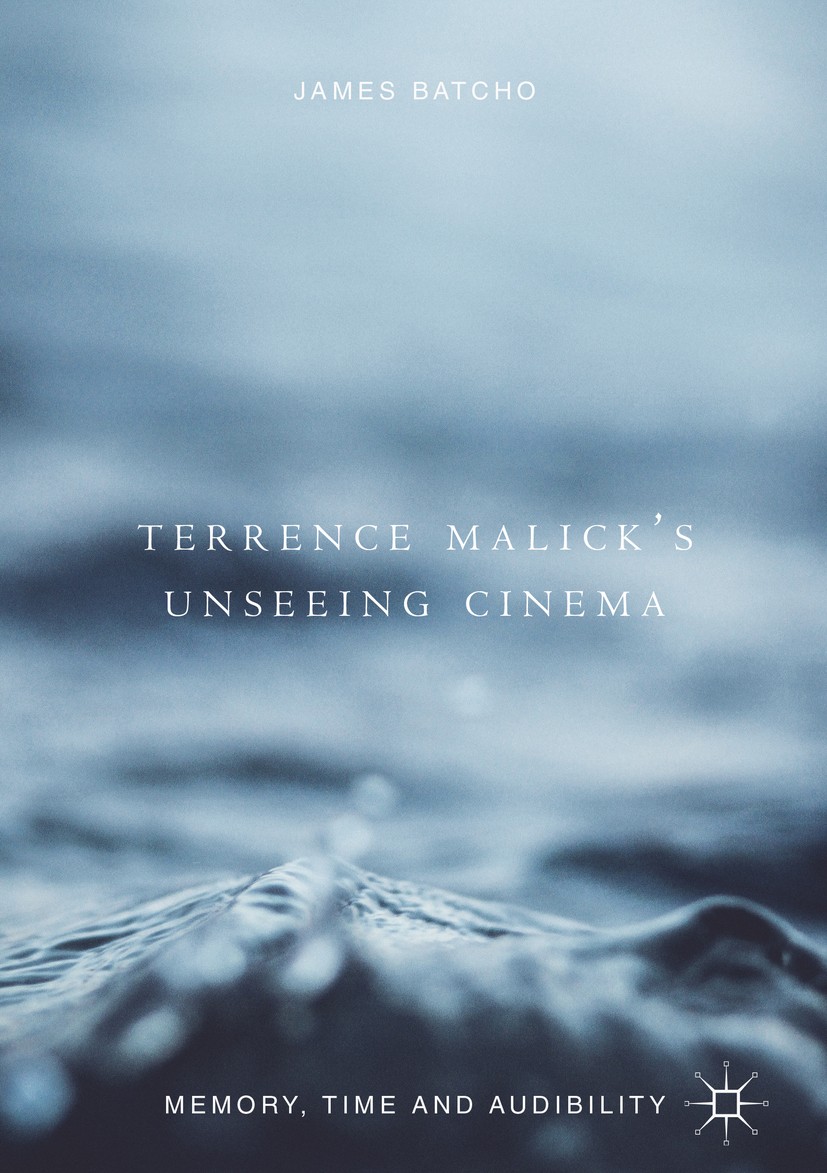 Titlebook: Terrence Malick’s Unseeing Cinema; Memory, Time and Aud James Batcho Book 2018 The Editor(s) (if applicable) and The Author(s) 2018 Terrenc Titlebook: Terrence Malick’s Unseeing Cinema; Memory, Time and Aud James Batcho Book 2018 The Editor(s) (if applicable) and The Author(s) 2018 Terrenc