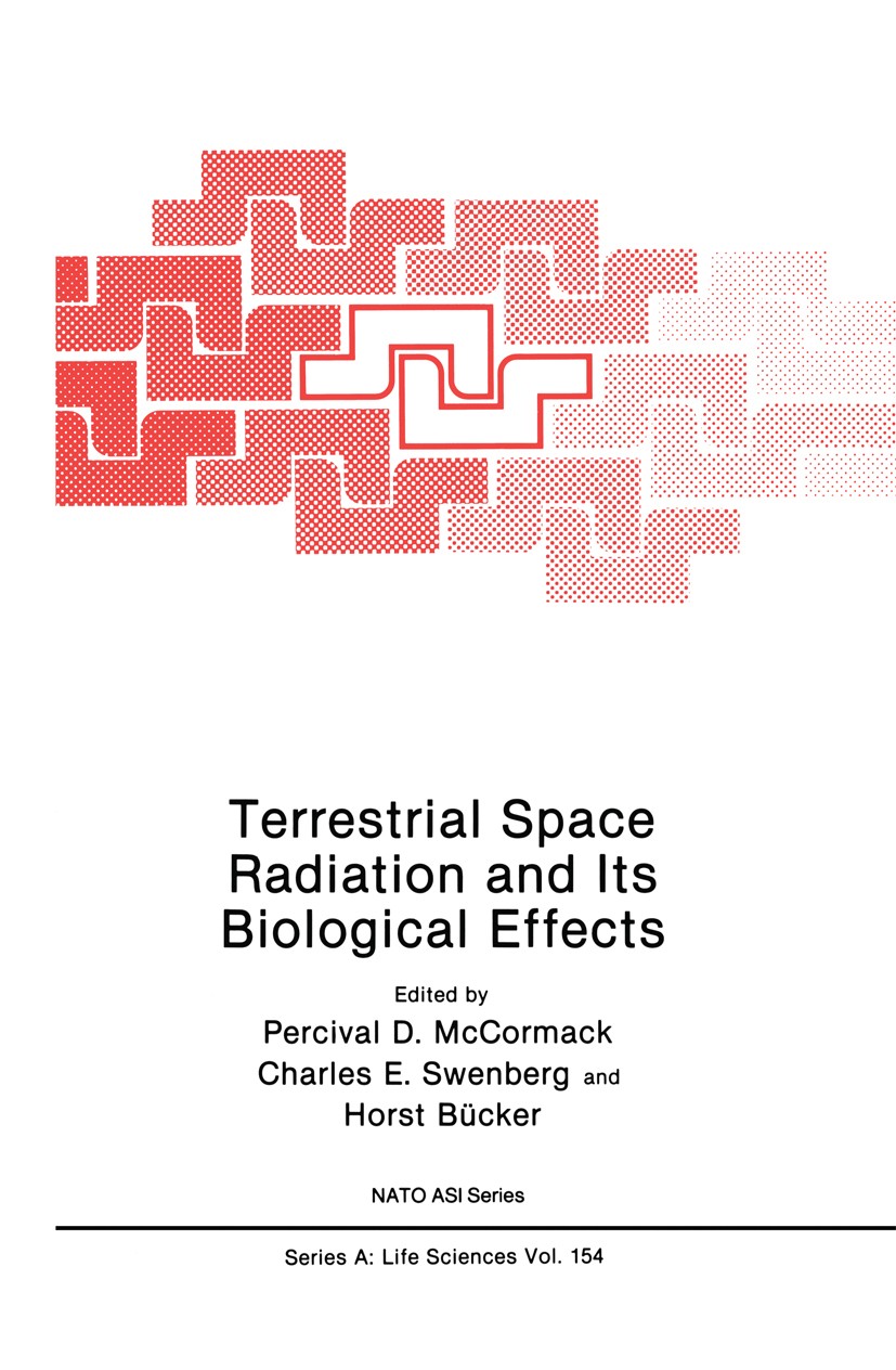 Titlebook: Terrestrial Space Radiation and Its Biological Effects; Percival D. McCormack,Charles E. Swenberg,Horst Bü Book 1988 Plenum Press, New Yor Titlebook: Terrestrial Space Radiation and Its Biological Effects; Percival D. McCormack,Charles E. Swenberg,Horst Bü Book 1988 Plenum Press, New Yor