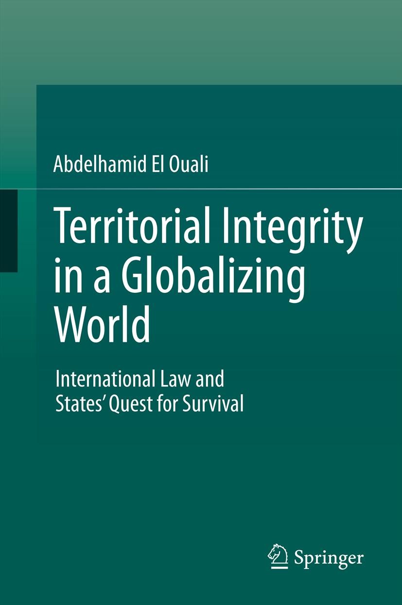 Titlebook: Territorial Integrity in a Globalizing World; International Law an Abdelhamid El Ouali Book 2012 Springer-Verlag Berlin Heidelberg 2012 Ter Titlebook: Territorial Integrity in a Globalizing World; International Law an Abdelhamid El Ouali Book 2012 Springer-Verlag Berlin Heidelberg 2012 Ter