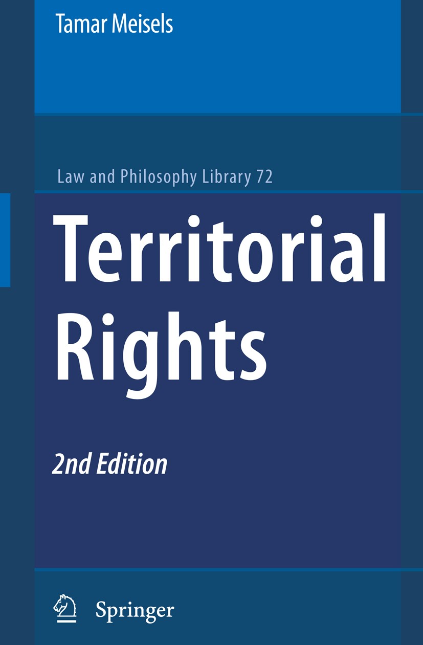 Titlebook: Territorial Rights; Tamar Meisels Book 2009Latest edition Springer Science+Business Media B.V. 2009 John Locke.Just War.Locke.Religion.Ter Titlebook: Territorial Rights; Tamar Meisels Book 2009Latest edition Springer Science+Business Media B.V. 2009 John Locke.Just War.Locke.Religion.Ter