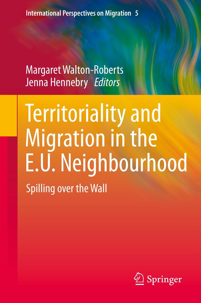 Titlebook: Territoriality and Migration in the E.U. Neighbourhood; Spilling over the Wa Margaret Walton-Roberts,Jenna Hennebry Book 2014 Springer Scie Titlebook: Territoriality and Migration in the E.U. Neighbourhood; Spilling over the Wa Margaret Walton-Roberts,Jenna Hennebry Book 2014 Springer Scie