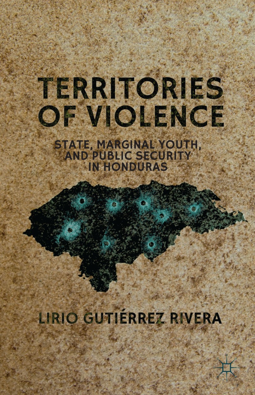 Titlebook: Territories of Violence; State, Marginal Yout Lirio Gutiérrez Rivera Book 2013 Lirio Gutiérrez Rivera 2013 crime.police.violence.latin amer Titlebook: Territories of Violence; State, Marginal Yout Lirio Gutiérrez Rivera Book 2013 Lirio Gutiérrez Rivera 2013 crime.police.violence.latin amer