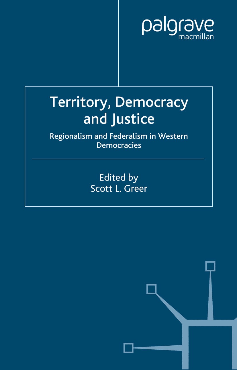 Titlebook: Territory, Democracy and Justice; Federalism and Regio Scott L. Greer (Assistant Professor) Book 2006 Palgrave Macmillan, a division of Mac Titlebook: Territory, Democracy and Justice; Federalism and Regio Scott L. Greer (Assistant Professor) Book 2006 Palgrave Macmillan, a division of Mac