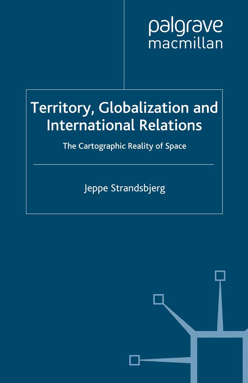 Titlebook: Territory, Globalization and International Relations; The Cartographic Rea Jeppe Strandsbjerg Book 2010 Palgrave Macmillan, a division of M Titlebook: Territory, Globalization and International Relations; The Cartographic Rea Jeppe Strandsbjerg Book 2010 Palgrave Macmillan, a division of M