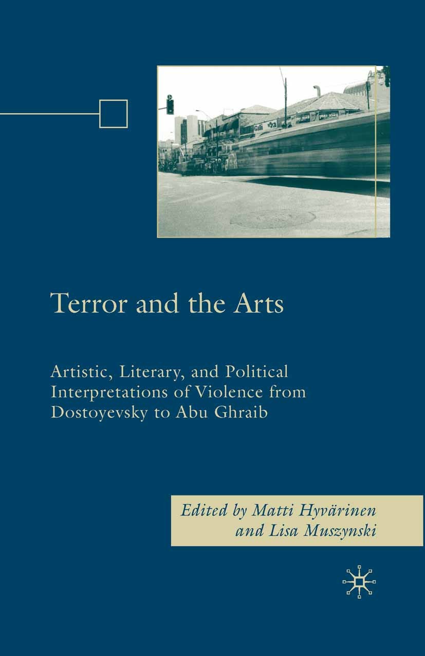 Titlebook: Terror and the Arts; Artistic, Literary, Matti Hyvärinen (Academy of Finland Research Fello Book 2008 Matti Hyvärinen and Lisa Muszynski 2 Titlebook: Terror and the Arts; Artistic, Literary, Matti Hyvärinen (Academy of Finland Research Fello Book 2008 Matti Hyvärinen and Lisa Muszynski 2