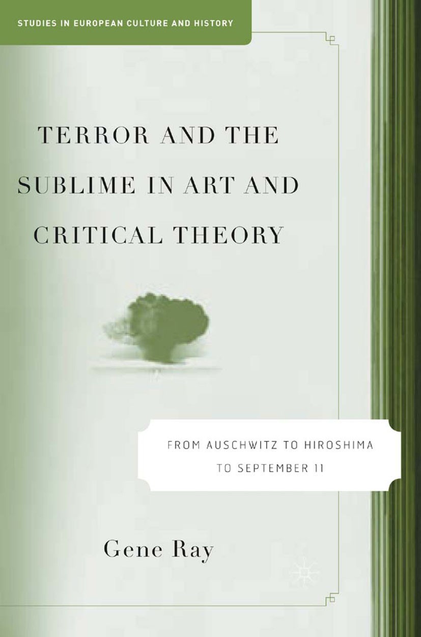 Titlebook: Terror and the Sublime in Art and Critical Theory; From Auschwitz to Hi Gene Ray Book 2005 Palgrave Macmillan, a division of Nature America Titlebook: Terror and the Sublime in Art and Critical Theory; From Auschwitz to Hi Gene Ray Book 2005 Palgrave Macmillan, a division of Nature America