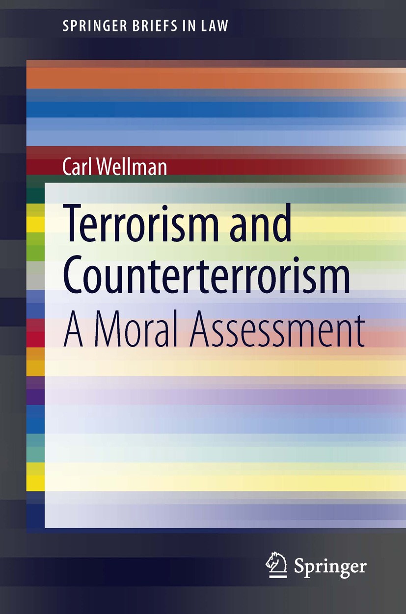 Titlebook: Terrorism and Counterterrorism; A Moral Assessment Carl Wellman Book 2013 The Author(s) 2013 Actions of Nation States.How Could Terrorism b Titlebook: Terrorism and Counterterrorism; A Moral Assessment Carl Wellman Book 2013 The Author(s) 2013 Actions of Nation States.How Could Terrorism b