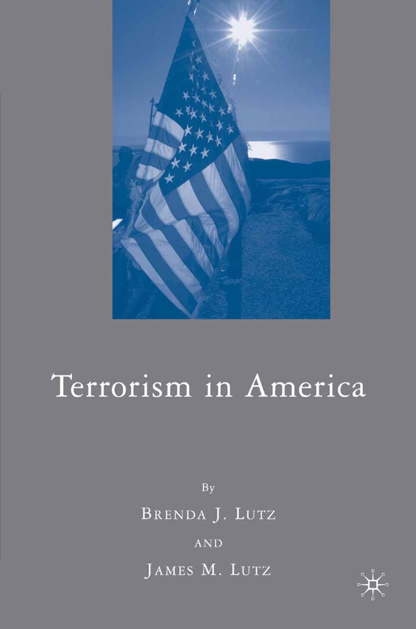 Titlebook: Terrorism in America; Brenda J. Lutz,James M. Lutz Book 2007 Brenda J. Lutz and James M. Lutz 2007 anarchism.civil rights.civil war.state. Titlebook: Terrorism in America; Brenda J. Lutz,James M. Lutz Book 2007 Brenda J. Lutz and James M. Lutz 2007 anarchism.civil rights.civil war.state.