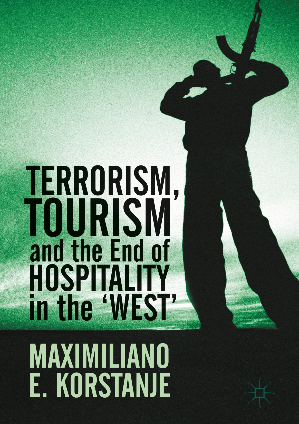 Titlebook: Terrorism, Tourism and the End of Hospitality in the ‘West‘; Maximiliano E. Korstanje Book 2018 The Editor(s) (if applicable) and The Auth Titlebook: Terrorism, Tourism and the End of Hospitality in the ‘West‘; Maximiliano E. Korstanje Book 2018 The Editor(s) (if applicable) and The Auth