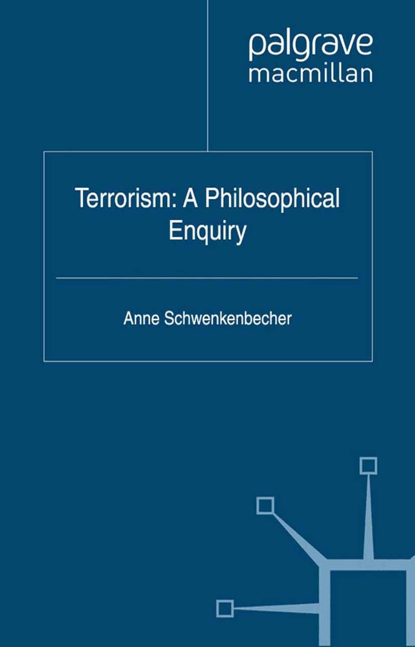 Titlebook: Terrorism: A Philosophical Enquiry; Anne Schwenkenbecher Book 2012 Palgrave Macmillan, a division of Macmillan Publishers Limited 2012 eth Titlebook: Terrorism: A Philosophical Enquiry; Anne Schwenkenbecher Book 2012 Palgrave Macmillan, a division of Macmillan Publishers Limited 2012 eth
