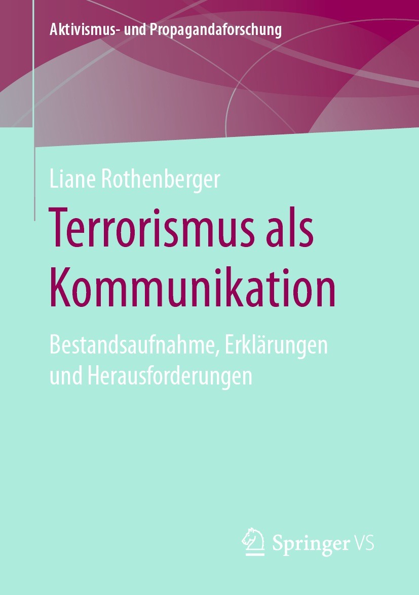 Titlebook: Terrorismus als Kommunikation; Bestandsaufnahme, Er Liane Rothenberger Book 2020 Springer Fachmedien Wiesbaden GmbH, ein Teil von Springer Titlebook: Terrorismus als Kommunikation; Bestandsaufnahme, Er Liane Rothenberger Book 2020 Springer Fachmedien Wiesbaden GmbH, ein Teil von Springer