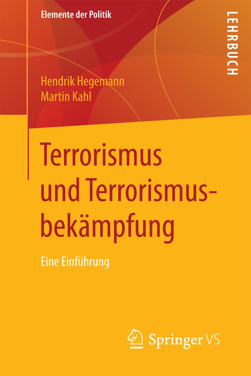 Titlebook: Terrorismus und Terrorismusbekämpfung; Eine Einführung Hendrik Hegemann,Martin Kahl Textbook 2018 Springer Fachmedien Wiesbaden GmbH 2018 T Titlebook: Terrorismus und Terrorismusbekämpfung; Eine Einführung Hendrik Hegemann,Martin Kahl Textbook 2018 Springer Fachmedien Wiesbaden GmbH 2018 T