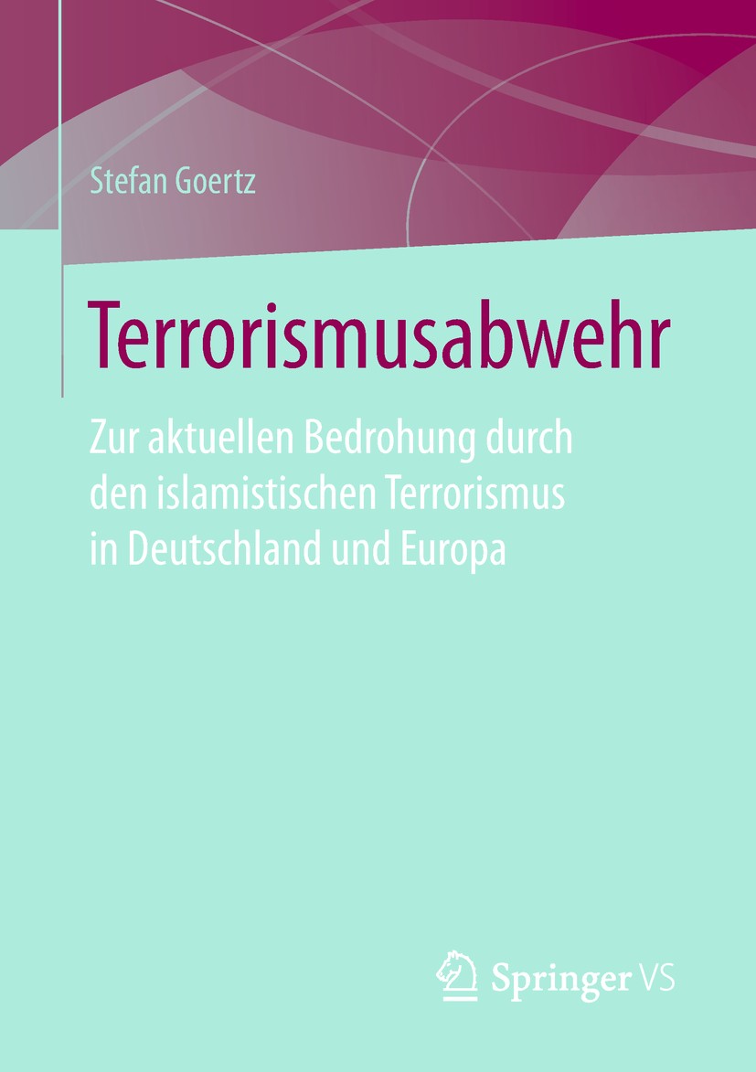 Titlebook: Terrorismusabwehr; Zur aktuellen Bedroh Stefan Goertz Book 20181st edition Springer Fachmedien Wiesbaden GmbH, ein Teil von Springer Nature Titlebook: Terrorismusabwehr; Zur aktuellen Bedroh Stefan Goertz Book 20181st edition Springer Fachmedien Wiesbaden GmbH, ein Teil von Springer Nature