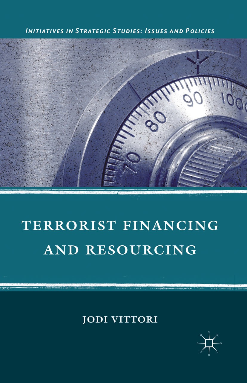 Titlebook: Terrorist Financing and Resourcing; Jodi Vittori Book 2011 Jodi Vittori 2011 autonomy.organization.organizations.state.terrorism Titlebook: Terrorist Financing and Resourcing; Jodi Vittori Book 2011 Jodi Vittori 2011 autonomy.organization.organizations.state.terrorism